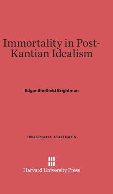 Immortality in Post-Kantian Idealism by Brightman, Edgar Sheffield