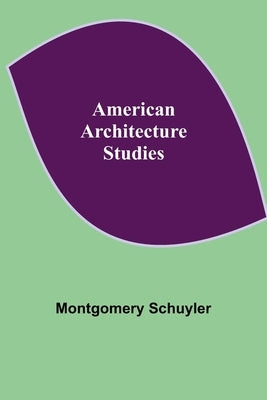 American Architecture: Studies by Schuyler, Montgomery