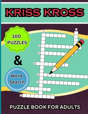 Kriss Kross Puzzle Book +Word Search for Adults: 100 Interesting Classic Puzzles over 2000 Verified Words +30 Word Search Pages by Peter