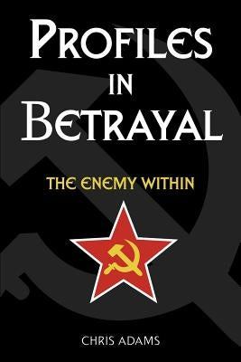 Profiles In Betrayal: The Enemy Within by Adams, Chris