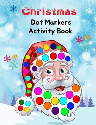 Christmas Dot Markers Activity Book: Easy Guided BIG DOTS - Art Paint Daubers Kids Activity for kids - Dot Coloring Book For Kids & Toddlers - Prescho by Press, Emily