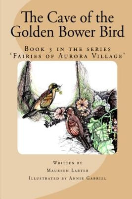 The Cave of the Golden Bower Bird by Larter, Maureen