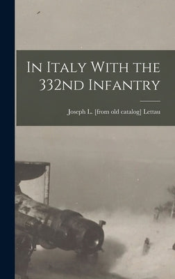 In Italy With the 332nd Infantry by Lettau, Joseph L.