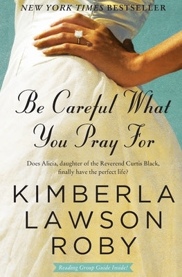 Be Careful What You Pray for by Roby, Kimberla Lawson