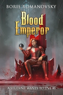 Blood Emperor (A Student Wants to Live Book 6): LitRPG Series by Romanovsky, Boris