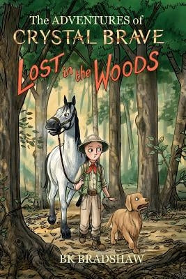 The Adventures of Crystal Brave: Lost in the Woods by Bradshaw, Bk