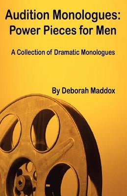 Audition Monologues: Power Pieces for Men by Maddox, Deborah