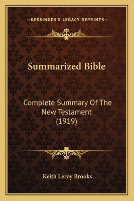 Summarized Bible: Complete Summary Of The New Testament (1919) by Brooks, Keith Leroy