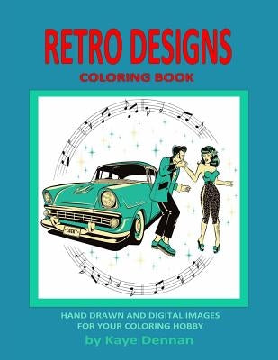 Retro Designs Coloring Book: Hand Drawn and Digital Images for Your Coloring Hobby by Dennan, Kaye