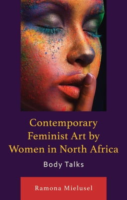 Contemporary Feminist Art by Women in North Africa: Body Talks by Mielusel, Ramona