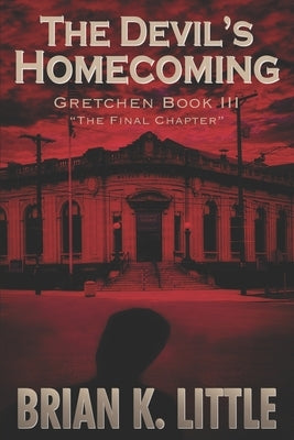 The Devil's Homecoming: Gretchen Book III The Final Chapters by Little, Brian K.