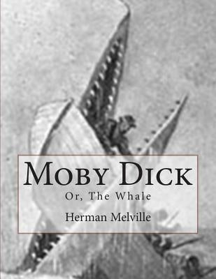 Moby Dick: Or, The Whale by Melville, Herman