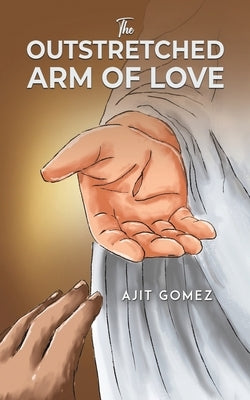 The Outstretched Arm of Love by Gomez, Ajit