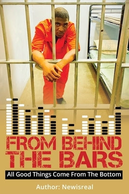 From Behind Bars: All Good Things Come From The Bottom by Reese, Matthew Isreal