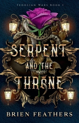 Serpent and the Throne by Feathers, Brien