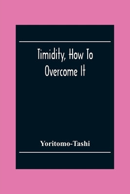 Timidity, How To Overcome It by Yoritomo-Tashi