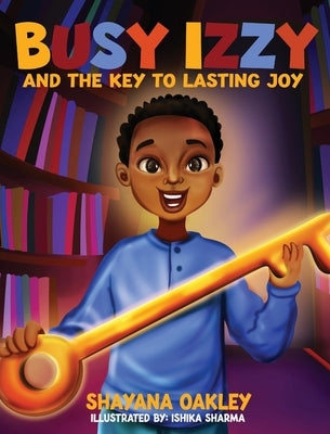 Busy Izzy and the Key to Lasting Joy by Oakley, Shayana