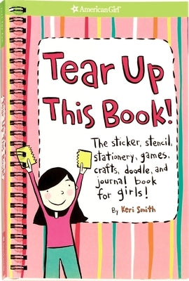 Tear Up This Book!: The Sticker, Stencil, Stationery, Games, Crafts, Doodle, and Journal Book for Girls! by Smith, Keri