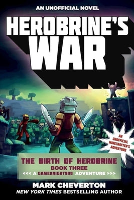 Herobrine's War: The Birth of Herobrine Book Three: A Gameknight999 Adventure: An Unofficial Minecrafter's Adventure by Cheverton, Mark