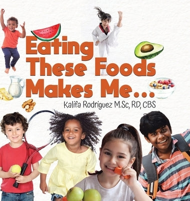 Eating These Foods Makes Me... by Rodriguez M. Sc, Rd Cbs