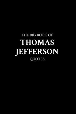 The Big Book of Thomas Jefferson Quotes by M. K.