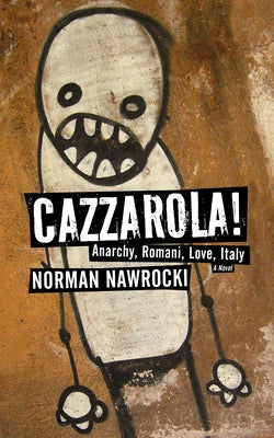 Cazzarola!: Anarchy, Romani, Love, Italy (a Novel) by Nawrocki, Norman