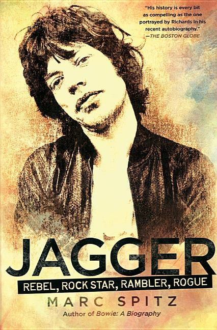 Jagger: Rebel, Rock Star, Rambler, Rogue by Spitz, Marc