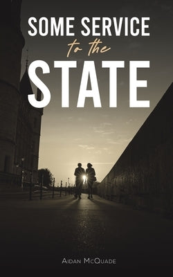 Some Service to the State by McQuade, Aidan