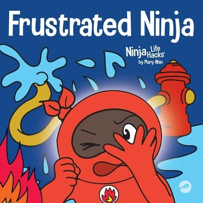 Frustrated Ninja: A Social, Emotional Children's Book About Managing Hot Emotions by Nhin, Mary