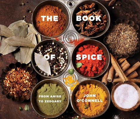 The Book of Spice: From Anise to Zedoary by O'Connell, John