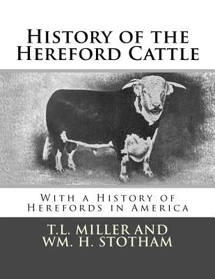 History of the Hereford Cattle: With a History of Herefords in America by Stotham, Wm H.