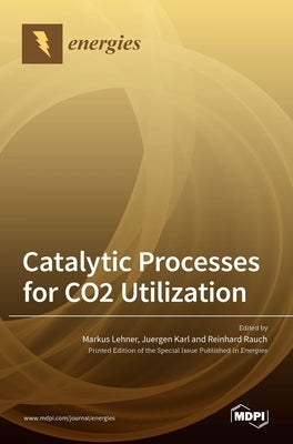 Catalytic Processes for CO2 Utilization by Lehner, Markus