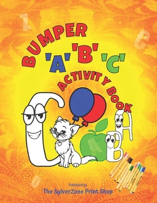 Bumper 'A', 'B', 'C' Activity Book: An ABC activity challenge for the little ones, from colouring to tracing and writing. by Print Shop, Sylverzone