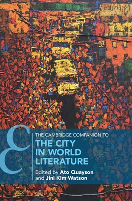 The Cambridge Companion to the City in World Literature by Quayson, Ato