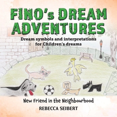 Fino's Dream Adventures: New Friend in the Neighbourhood by Seibert, Rebecca