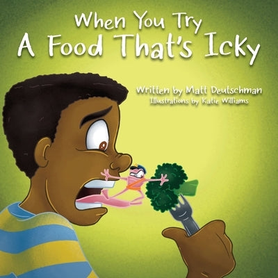 When You Try a Food That's Icky by Deutschman, Matt