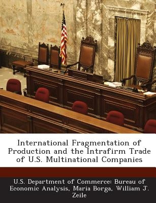 International Fragmentation of Production and the Intrafirm Trade of U.S. Multinational Companies by Borga, Maria