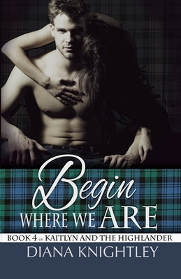 Begin Where We Are by Knightley, Diana