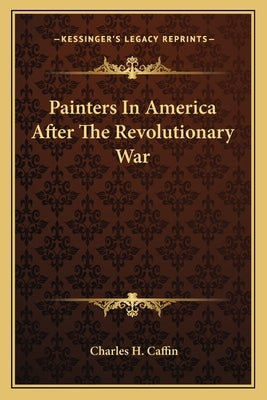 Painters In America After The Revolutionary War by Caffin, Charles H.