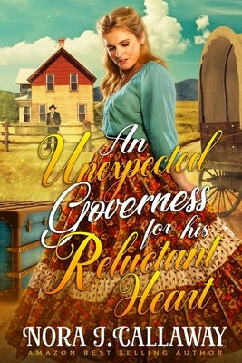 An Unexpected Governess for his Reluctant Heart: A Western Historical Romance Book by J. Callaway, Nora