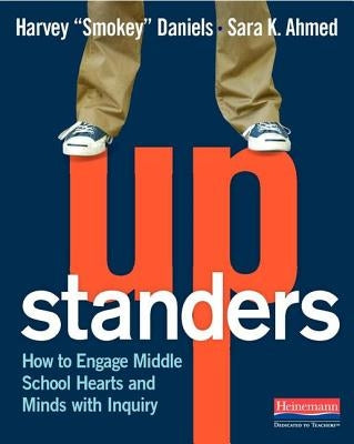 Upstanders: How to Engage Middle School Hearts and Minds with Inquiry by Daniels, Harvey Smokey