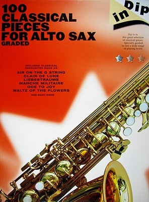 Dip in - 100 Classical Pieces: Alto Sax by Hal Leonard Corp