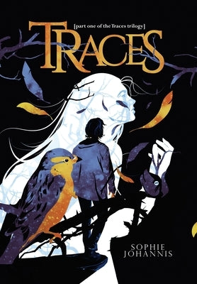 Traces: part one of the Traces trilogy by Johannis, Sophie