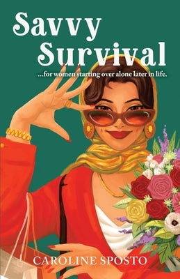 Savvy Survival . . . for women starting over alone later in life. by Sposto, Caroline M.