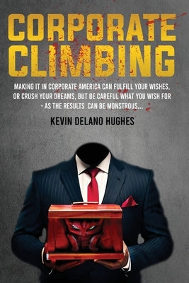 Corporate Climbing by Hughes, Kevin Delano