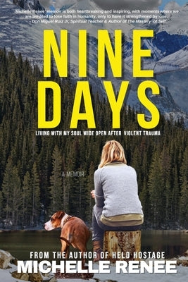 Nine Days: Living With My Soul Wide Open After Violent Trauma by Renee