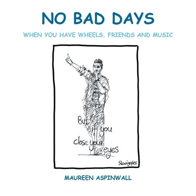 No Bad Days: when you have wheels, friends and music by Aspinwall, Maureen