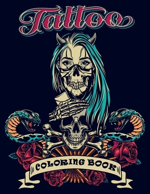 Tattoo Coloring Book: An Adult Coloring Book with Awesome, and Relaxing Tattoo Designs for Men and Women (Tattoo Coloring Books). by Publishing, Steven