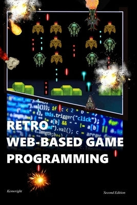 Retro Web-Based Game Programming: Second Edition by Kenwright