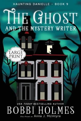 The Ghost and the Mystery Writer by Holmes, Bobbi